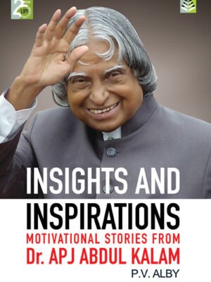 INSIGHT AND INSPIRATIONS   (Motivational Stories from Dr.APJ ABDUL KALAM)  P.V. Alby
