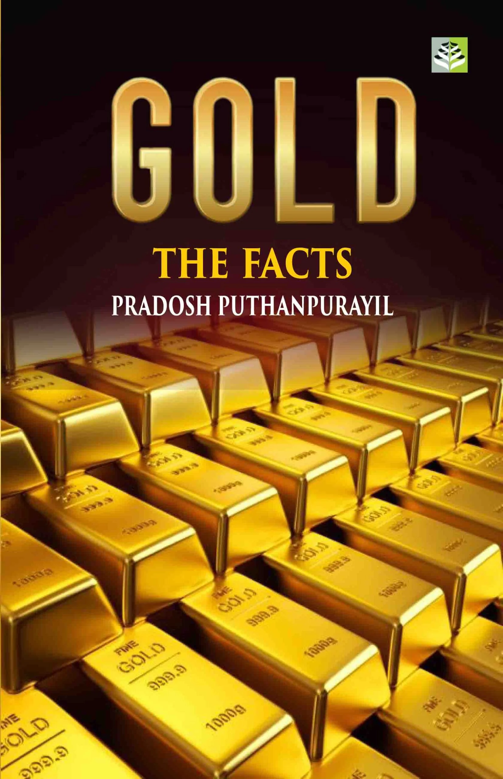 GOLD THE FACTS BY PRADOSH PUTHANPURAYIL